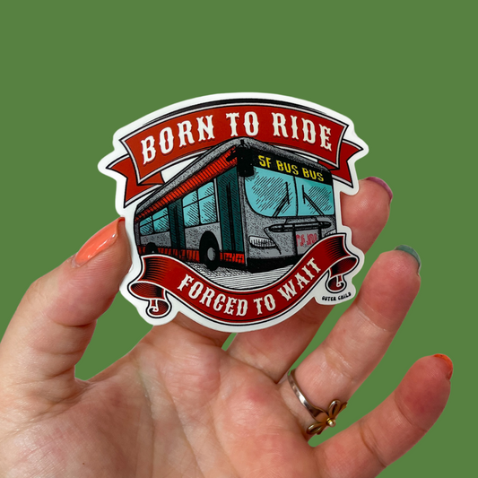 Born to Ride, Forced to Wait - San Francisco Bus