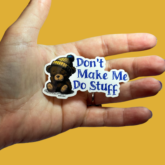 Don't Make Me Do Stuff Sticker